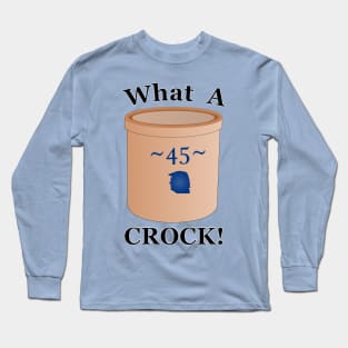 45 What A Crock Long Sleeve T-Shirt